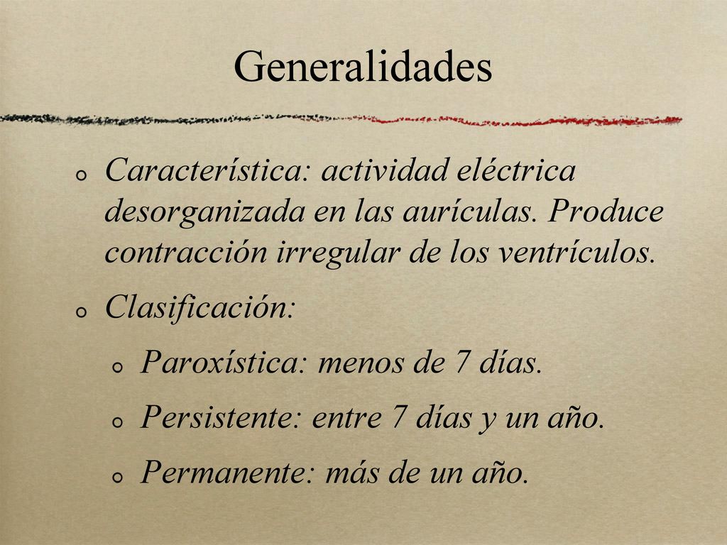 Generalidades Característica: actividad eléctrica desorganizada en las aurículas. Produce contracción irregular de los ventrículos.