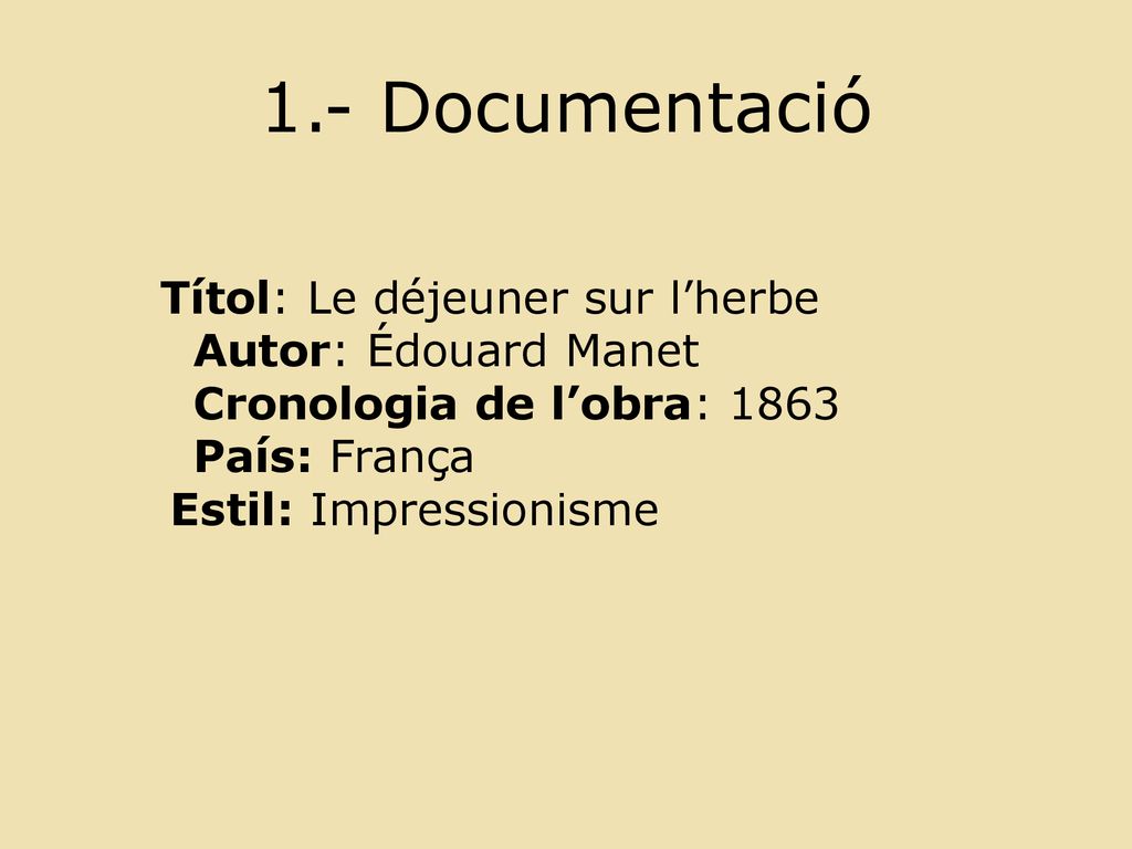 1.- Documentació Autor: Édouard Manet Cronologia de l’obra: 1863