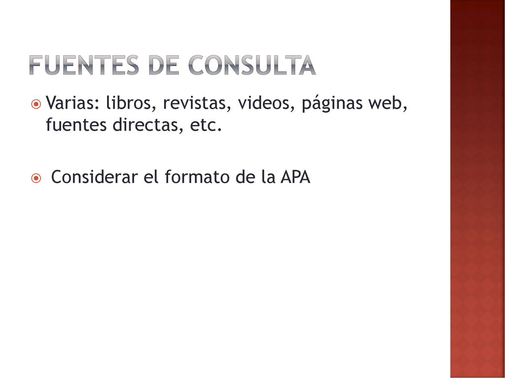 Fuentes de consulta Varias: libros, revistas, videos, páginas web, fuentes directas, etc.