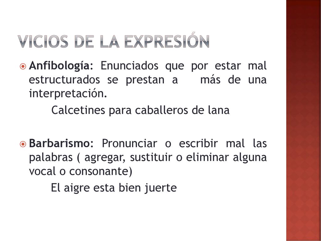 Vicios de la expresión Anfibología: Enunciados que por estar mal estructurados se prestan a más de una interpretación.