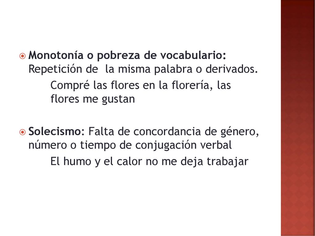 Monotonía o pobreza de vocabulario: Repetición de la misma palabra o derivados.