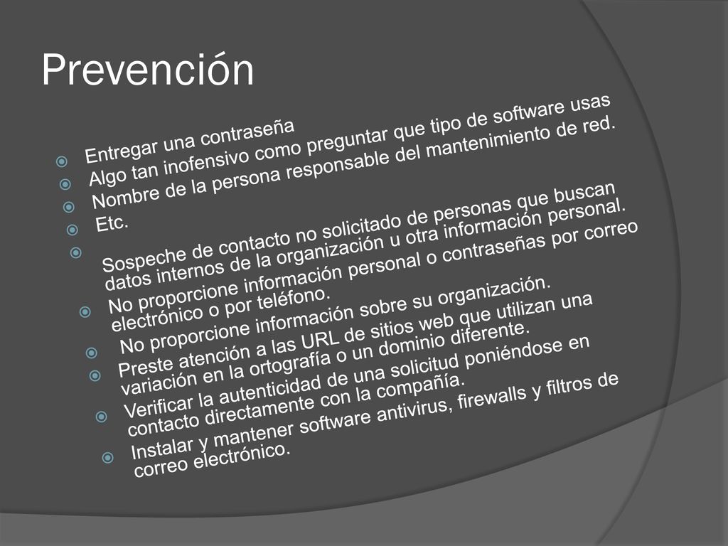 Prevención Algo tan inofensivo como preguntar que tipo de software usas. Nombre de la persona responsable del mantenimiento de red.