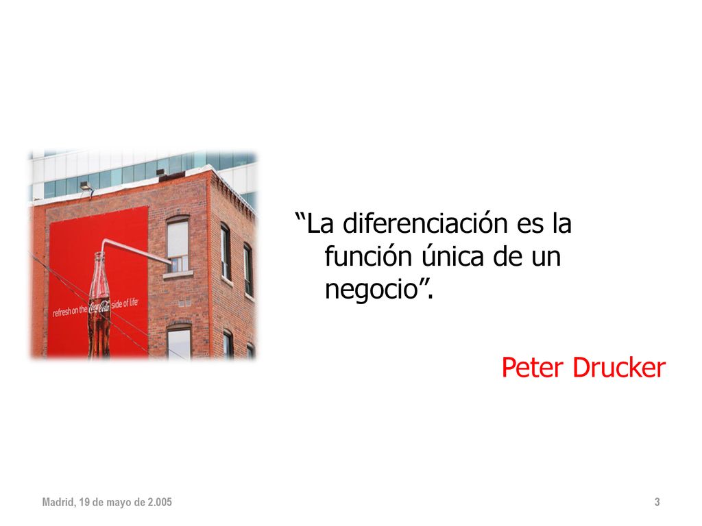 La diferenciación es la función única de un negocio . Peter Drucker
