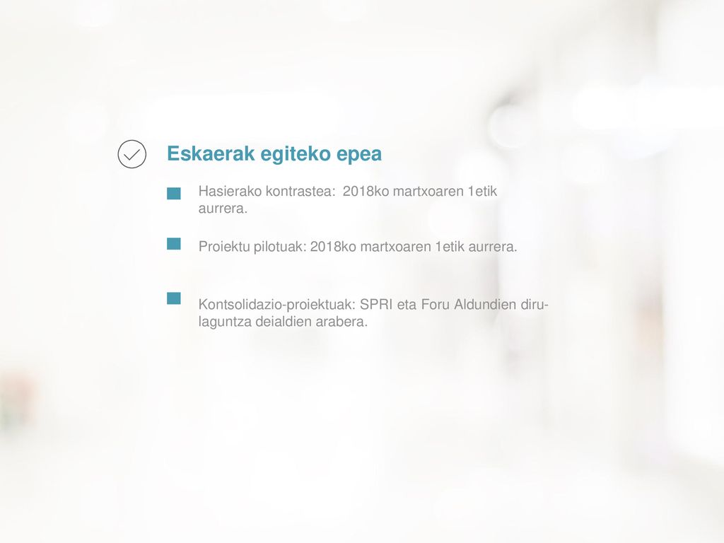 Eskaerak egiteko epea Hasierako kontrastea: 2018ko martxoaren 1etik aurrera. Proiektu pilotuak: 2018ko martxoaren 1etik aurrera.