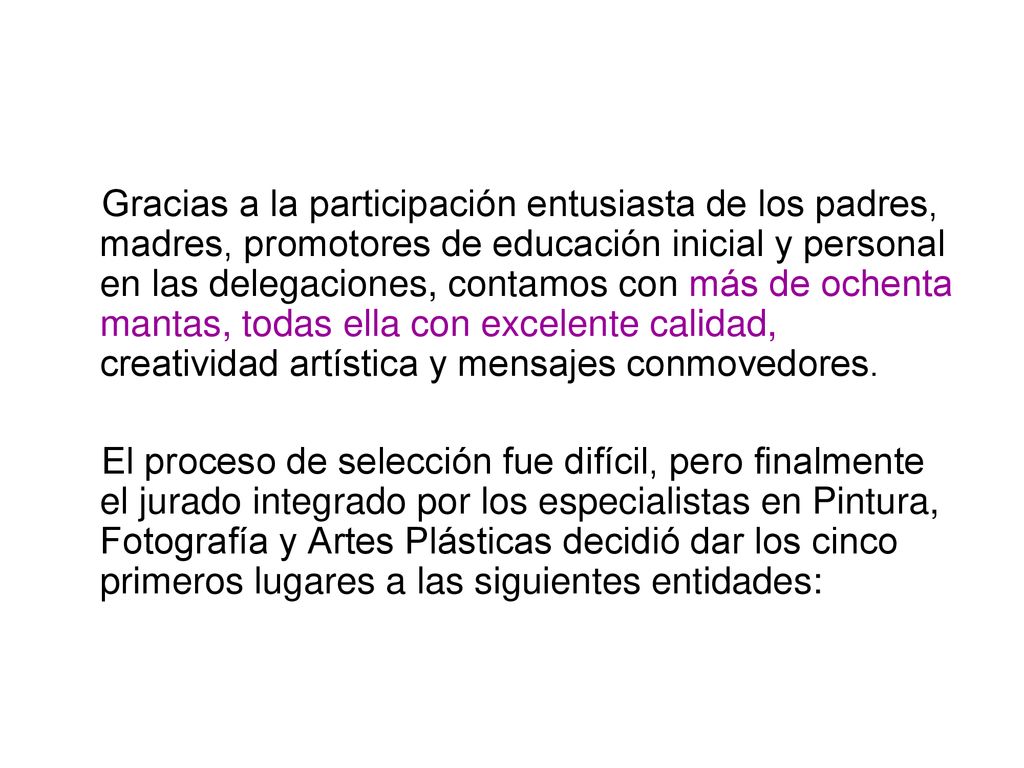 Gracias a la participación entusiasta de los padres, madres, promotores de educación inicial y personal en las delegaciones, contamos con más de ochenta mantas, todas ella con excelente calidad, creatividad artística y mensajes conmovedores.