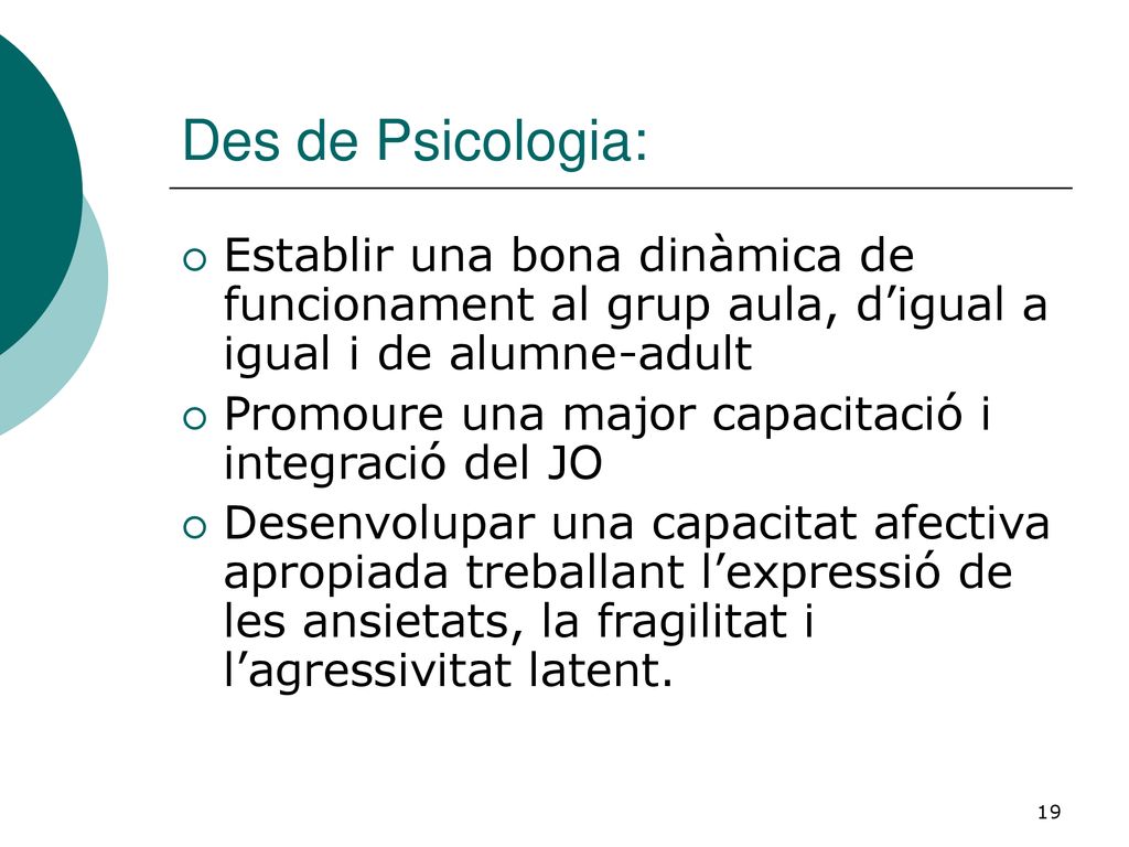 Des de Psicologia: Establir una bona dinàmica de funcionament al grup aula, d’igual a igual i de alumne-adult.