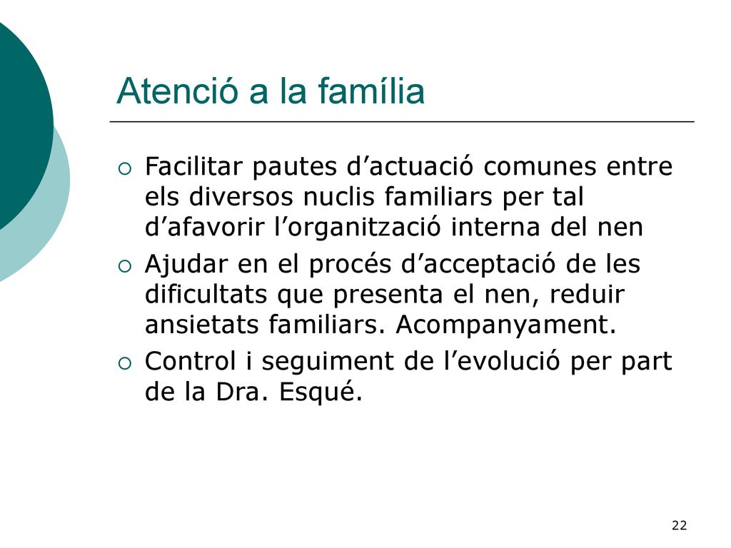 Atenció a la família Facilitar pautes d’actuació comunes entre els diversos nuclis familiars per tal d’afavorir l’organització interna del nen.