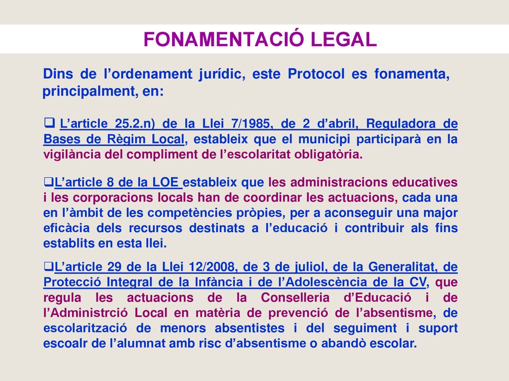 FONAMENTACIÓ LEGAL Dins de l’ordenament jurídic, este Protocol es fonamenta, principalment, en:
