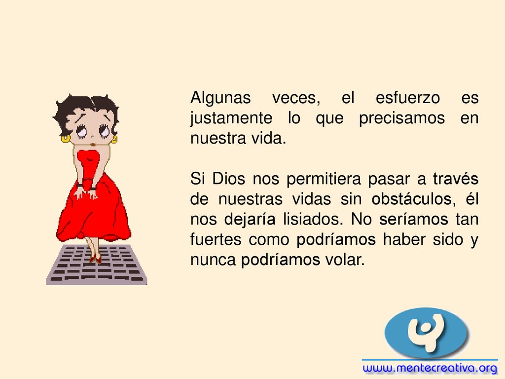 Algunas veces, el esfuerzo es justamente lo que precisamos en nuestra vida.