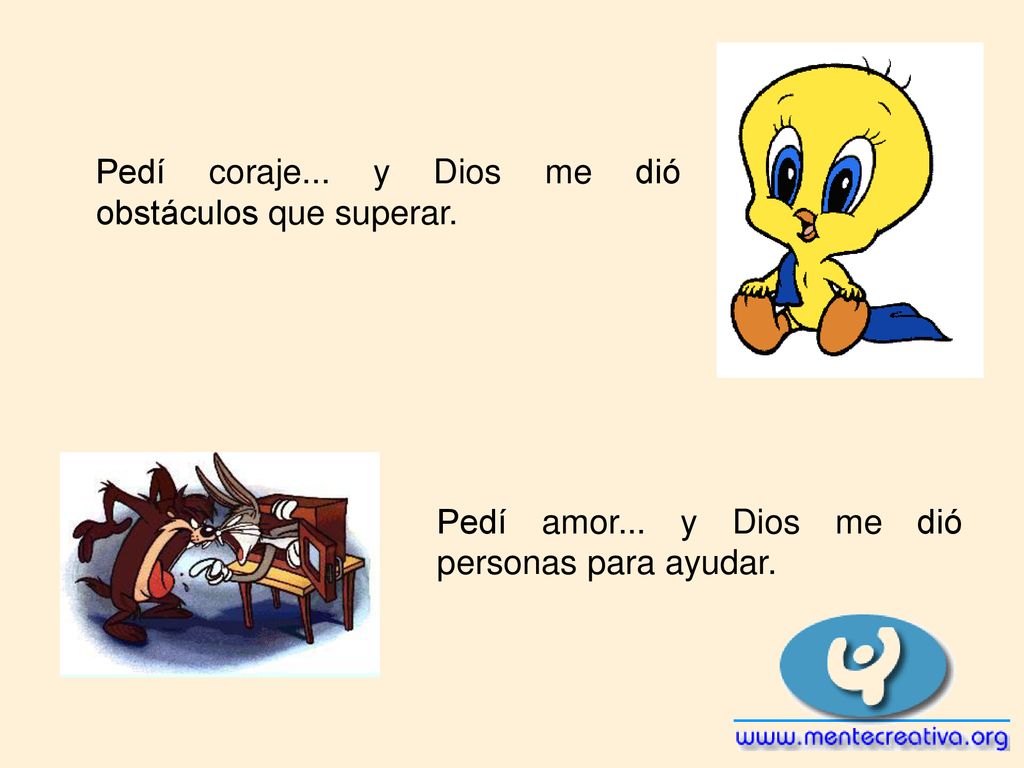 Pedí coraje... y Dios me dió obstáculos que superar.