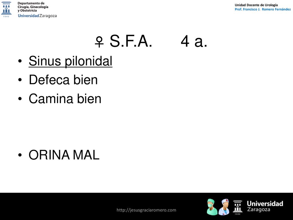♀ S.F.A. 4 a. Sinus pilonidal Defeca bien Camina bien ORINA MAL