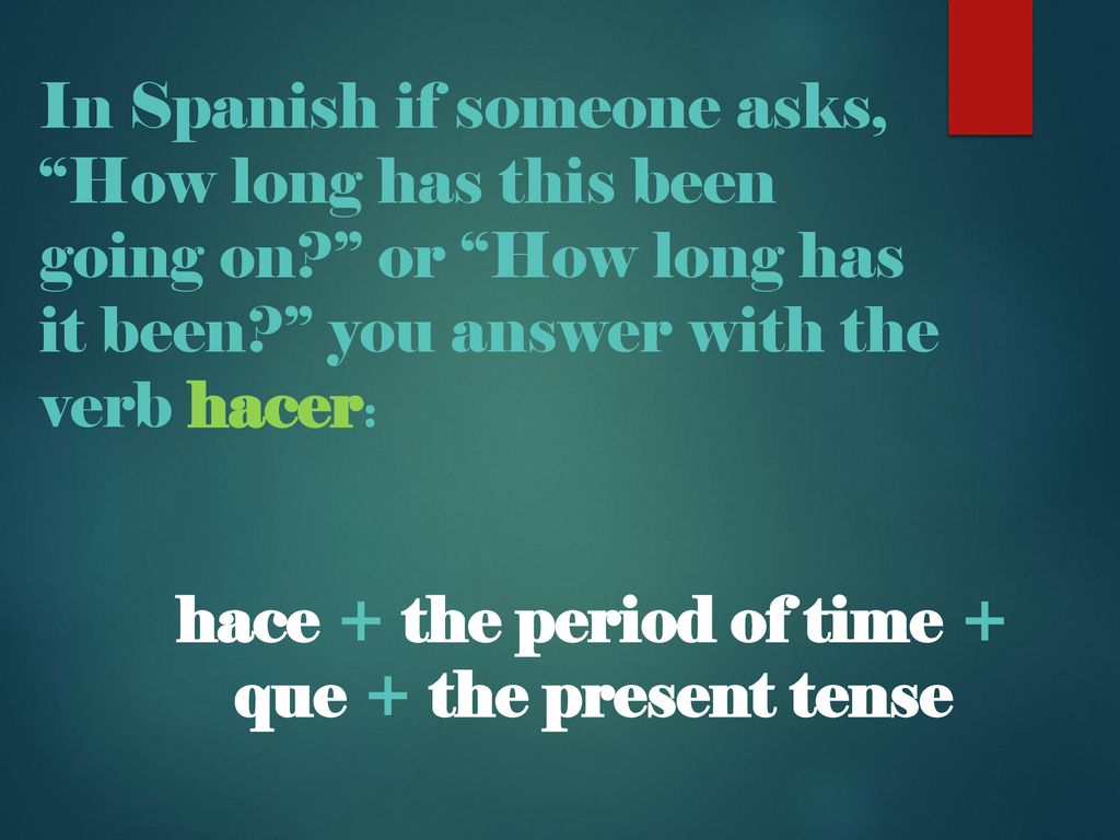 hace + the period of time + que + the present tense