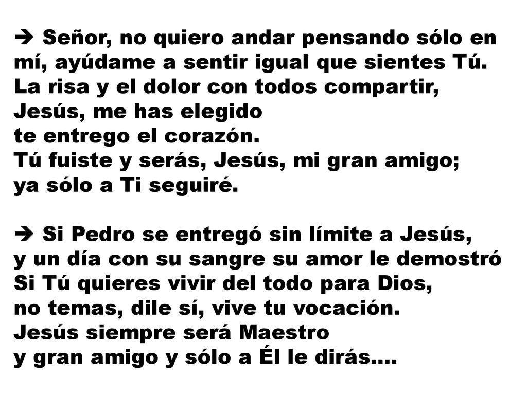 Señor, no quiero andar pensando sólo en mí, ayúdame a sentir igual que sientes Tú.