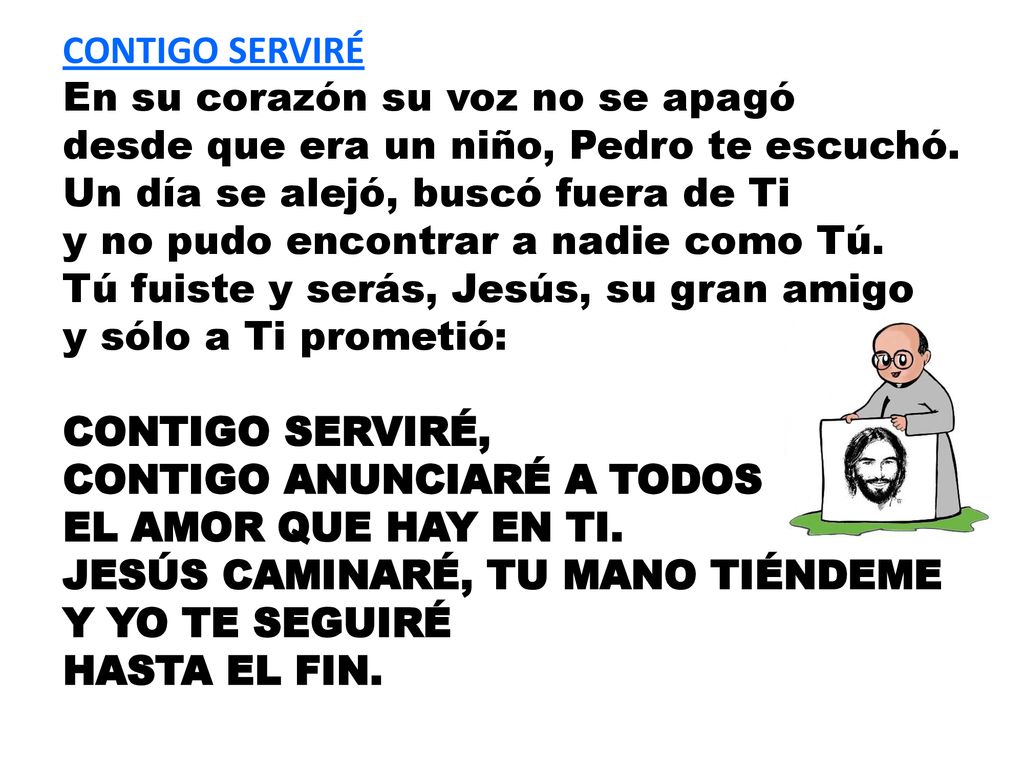 CONTIGO SERVIRÉ En su corazón su voz no se apagó desde que era un niño, Pedro te escuchó.