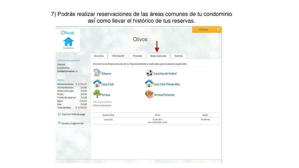 7) Podrás realizar reservaciones de las áreas comunes de tu condominio así́ como llevar el histórico de tus reservas.