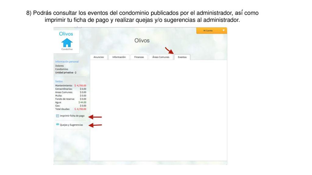 8) Podrás consultar los eventos del condominio publicados por el administrador, así́ como imprimir tu ficha de pago y realizar quejas y/o sugerencias al administrador.