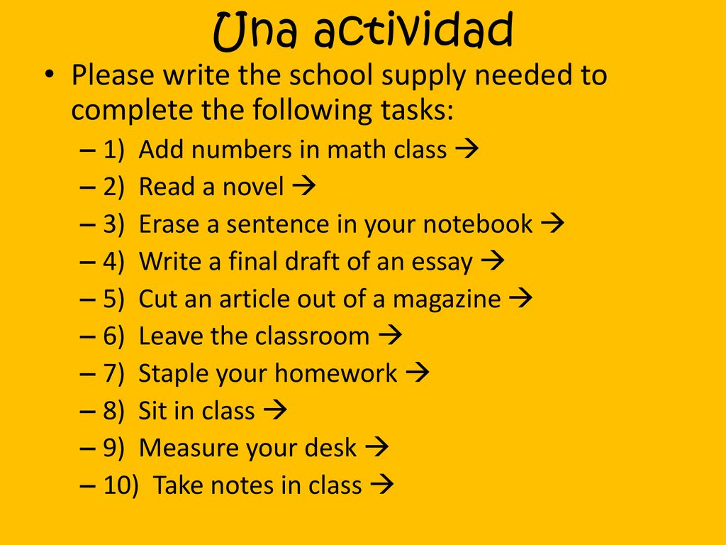 Una actividad Please write the school supply needed to complete the following tasks: 1) Add numbers in math class 