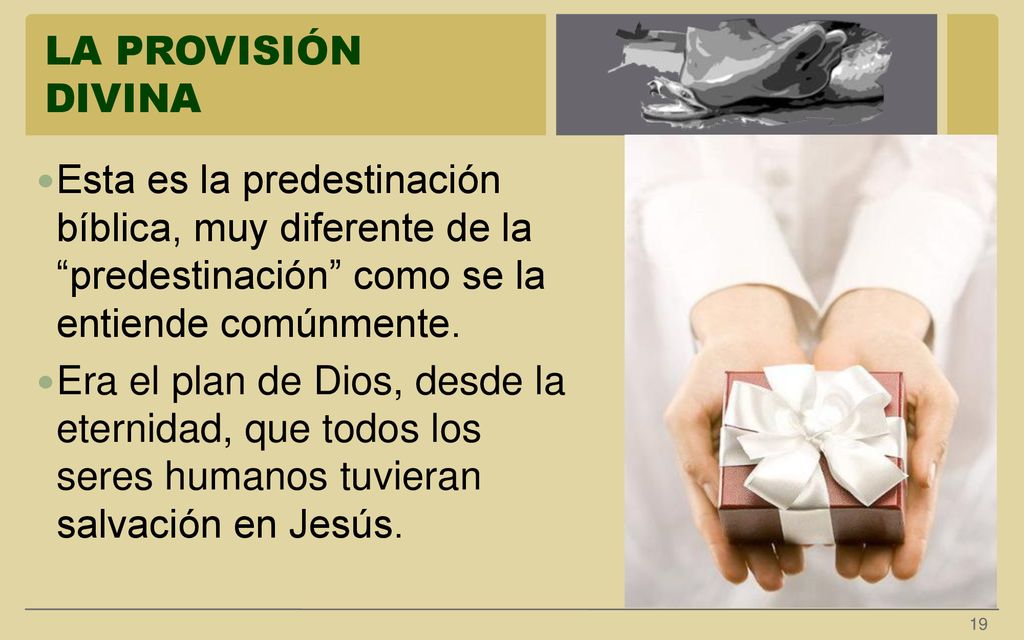 LA PROVISIÓN DIVINA Esta es la predestinación bíblica, muy diferente de la predestinación como se la entiende comúnmente.