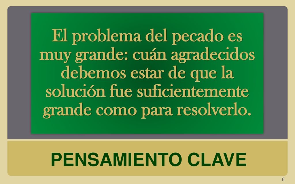 El problema del pecado es muy grande: cuán agradecidos debemos estar de que la solución fue suficientemente grande como para resolverlo.