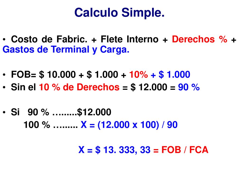 Calculo Simple. Costo de Fabric. + Flete Interno + Derechos % + Gastos de Terminal y Carga.