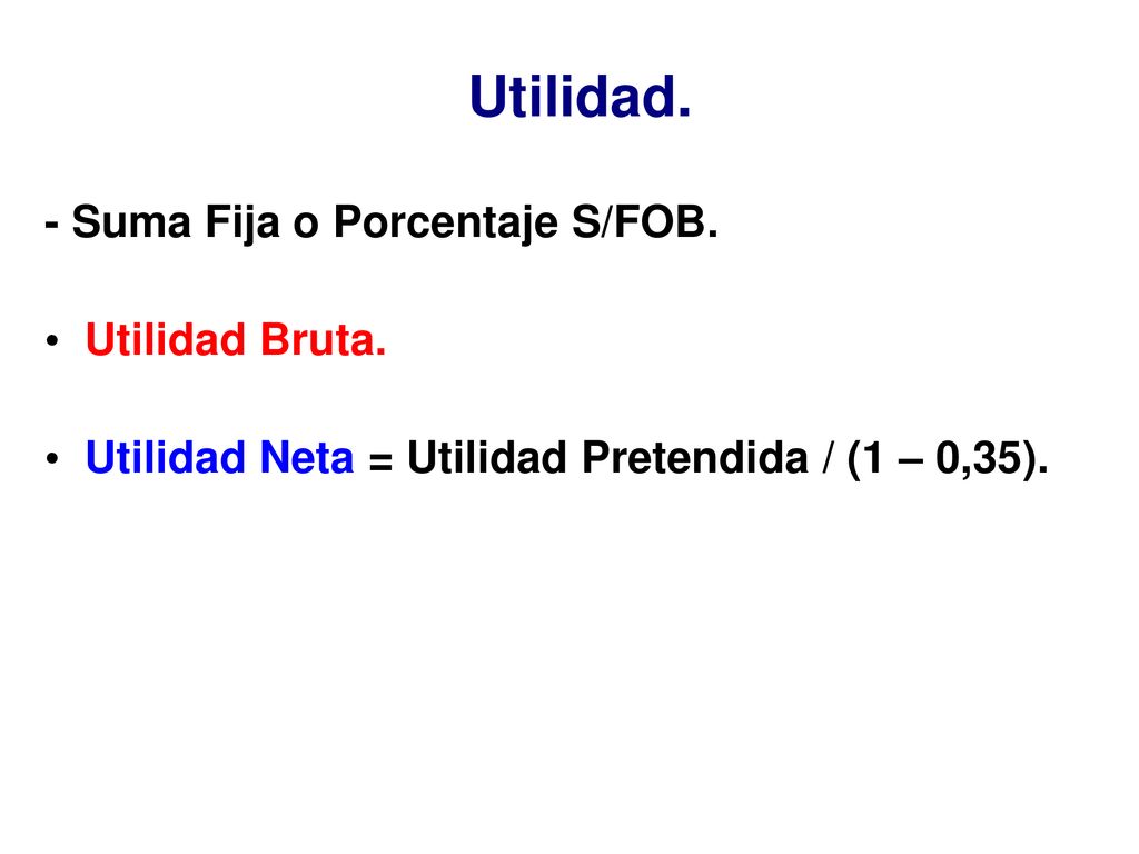 Utilidad. - Suma Fija o Porcentaje S/FOB. Utilidad Bruta.