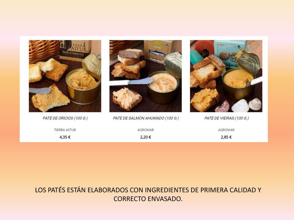 LOS PATÉS ESTÁN ELABORADOS CON INGREDIENTES DE PRIMERA CALIDAD Y CORRECTO ENVASADO.