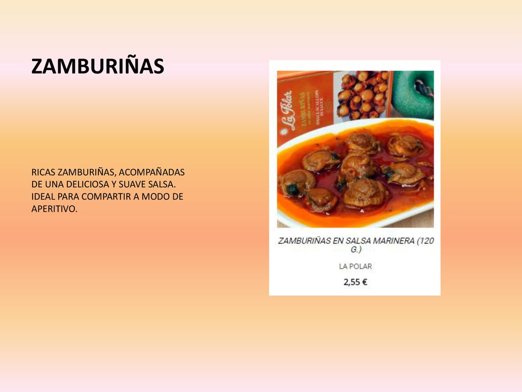 ZAMBURIÑAS RICAS ZAMBURIÑAS, ACOMPAÑADAS DE UNA DELICIOSA Y SUAVE SALSA.