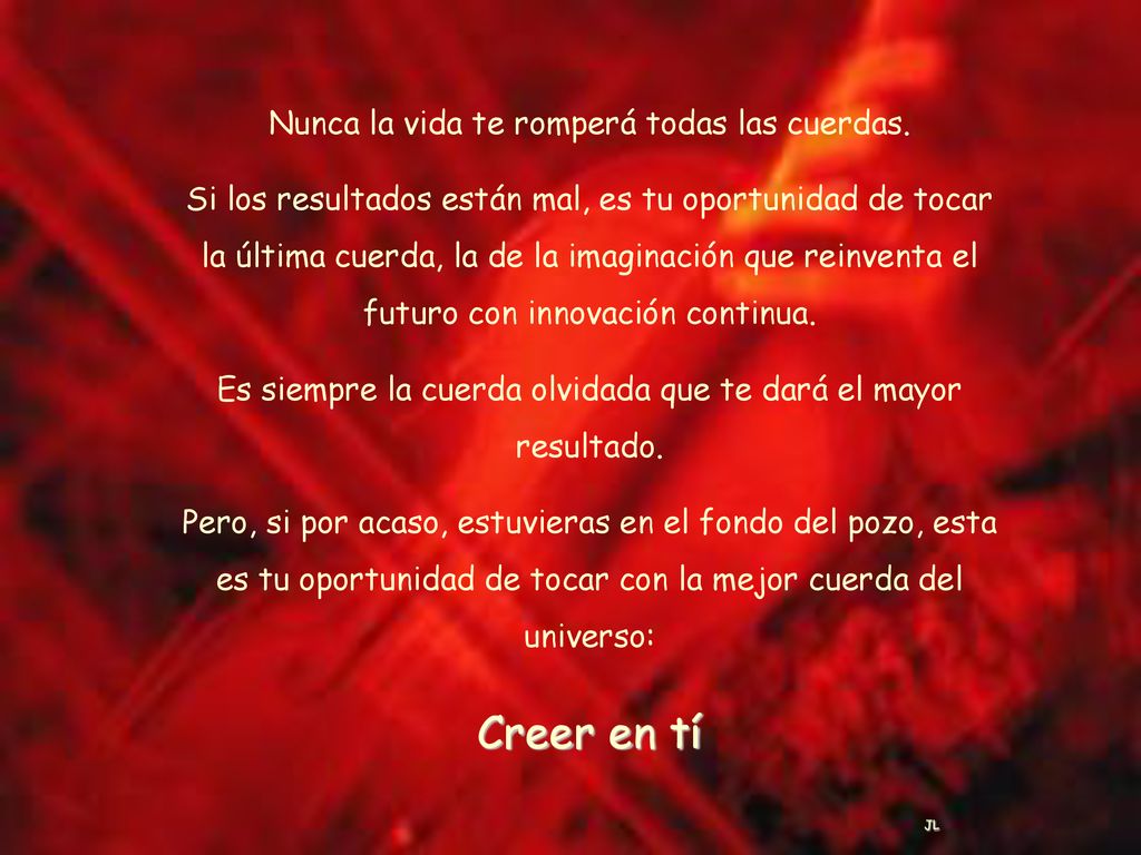 Creer en tí Nunca la vida te romperá todas las cuerdas.