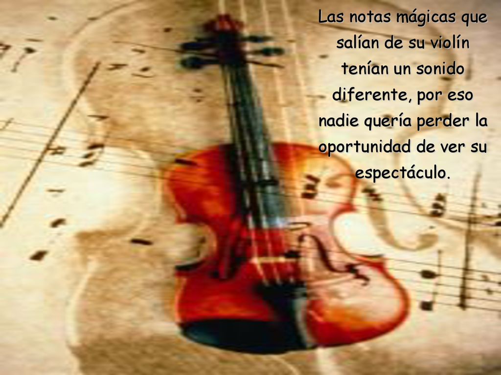 Las notas mágicas que salían de su violín tenían un sonido diferente, por eso nadie quería perder la oportunidad de ver su espectáculo.