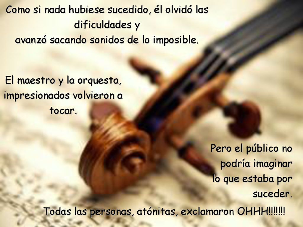 El maestro y la orquesta, impresionados volvieron a tocar.