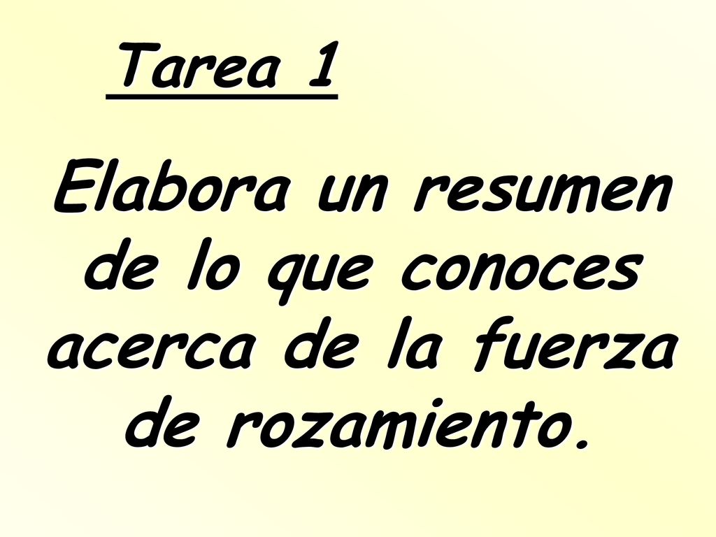 Tarea 1 Elabora un resumen de lo que conoces acerca de la fuerza de rozamiento.