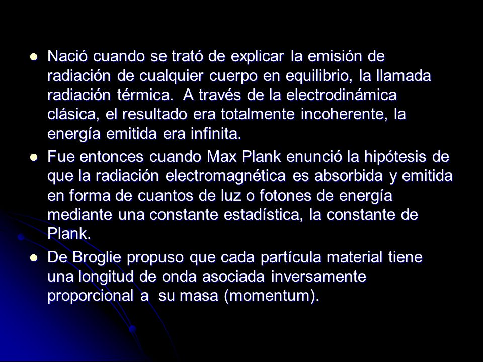 Nació cuando se trató de explicar la emisión de radiación de cualquier cuerpo en equilibrio, la llamada radiación térmica. A través de la electrodinámica clásica, el resultado era totalmente incoherente, la energía emitida era infinita.