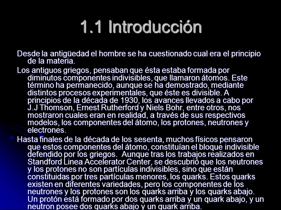 1.1 Introducción Desde la antigüedad el hombre se ha cuestionado cual era el principio de la materia.