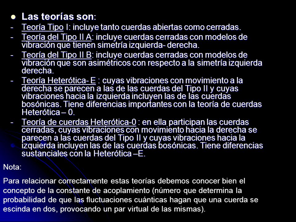 Las teorías son: - Teoría Tipo I: incluye tanto cuerdas abiertas como cerradas.