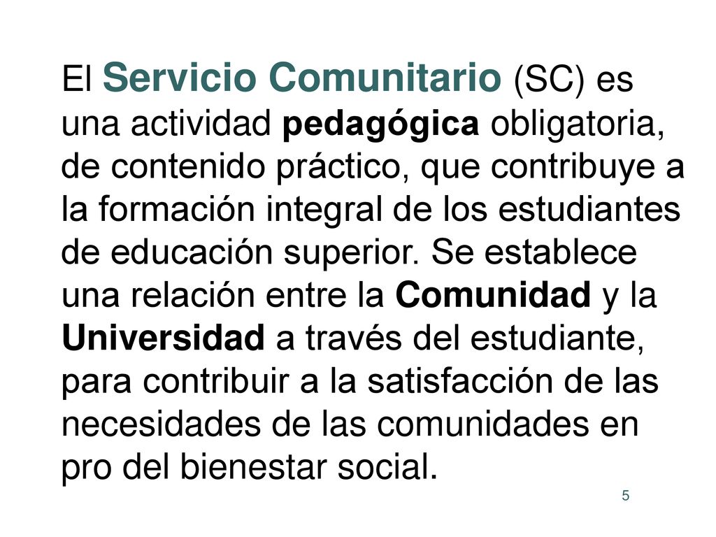 El Servicio Comunitario (SC) es una actividad pedagógica obligatoria, de contenido práctico, que contribuye a la formación integral de los estudiantes de educación superior.
