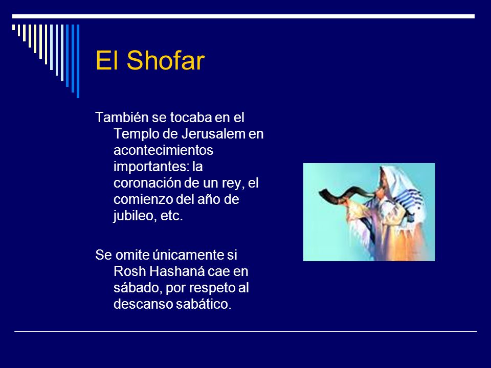 El Shofar También se tocaba en el Templo de Jerusalem en acontecimientos importantes: la coronación de un rey, el comienzo del año de jubileo, etc.