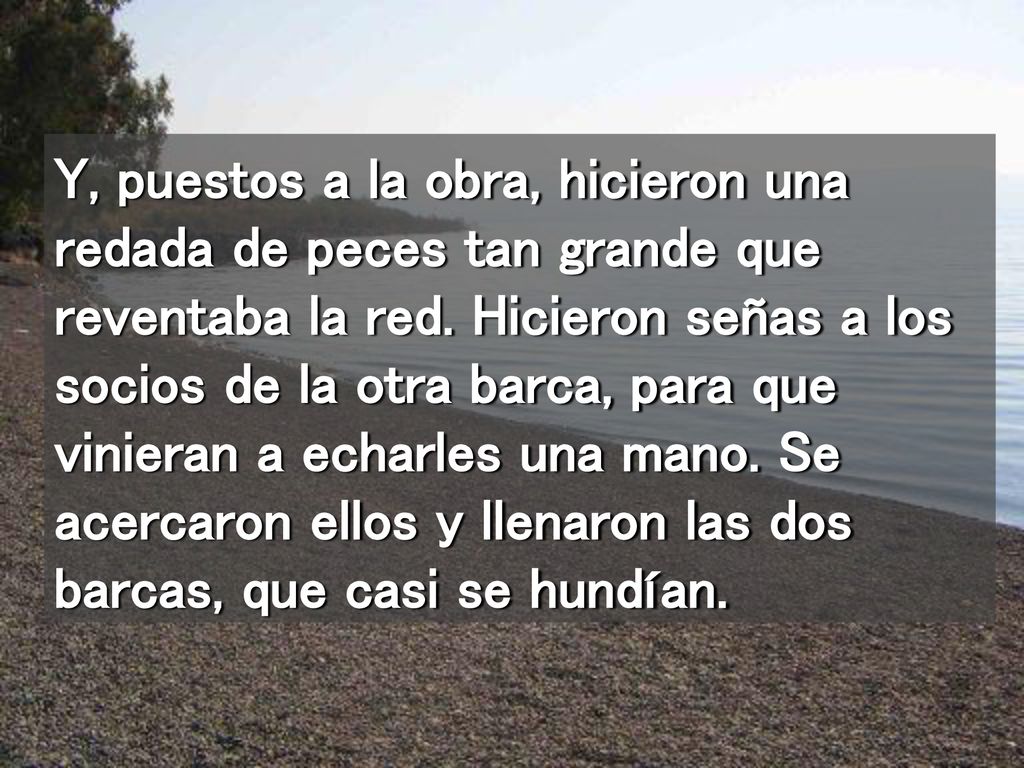 Y, puestos a la obra, hicieron una redada de peces tan grande que reventaba la red.