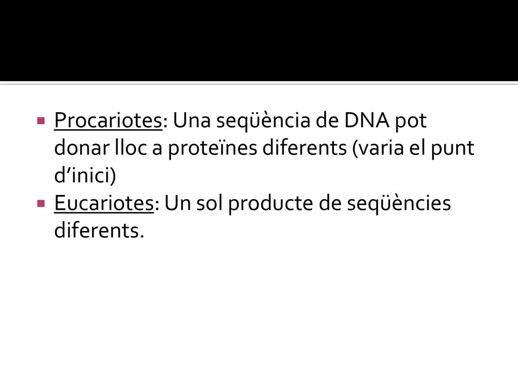 Procariotes: Una seqüència de DNA pot donar lloc a proteïnes diferents (varia el punt d’inici)