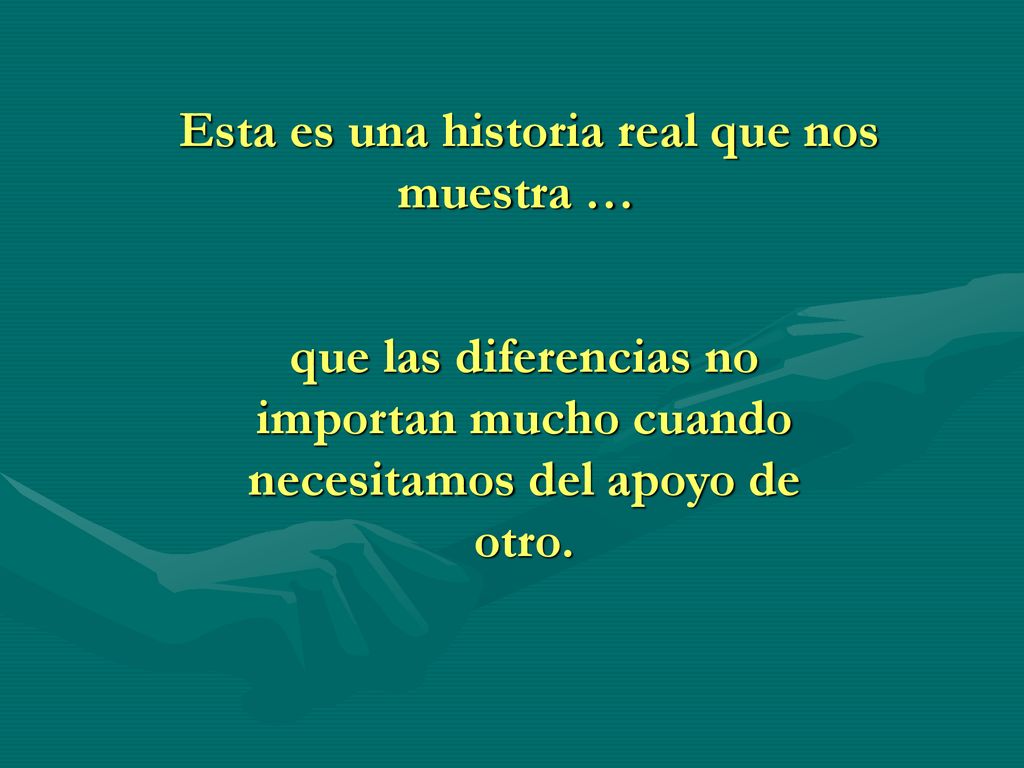 Esta es una historia real que nos muestra …