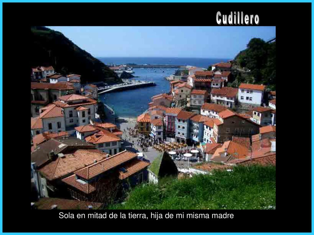 Cudillero Sola en mitad de la tierra, hija de mi misma madre