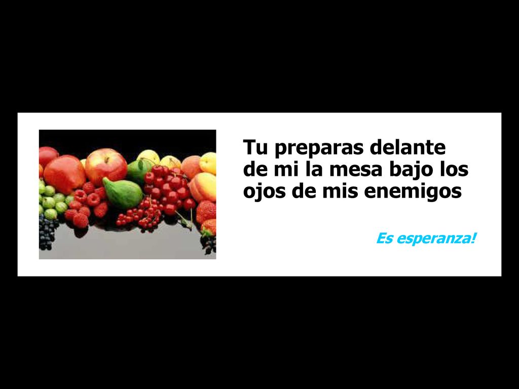 Tu preparas delante de mi la mesa bajo los ojos de mis enemigos
