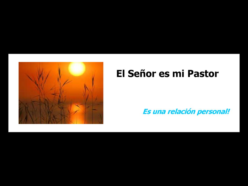 El Señor es mi Pastor Es una relación personal!