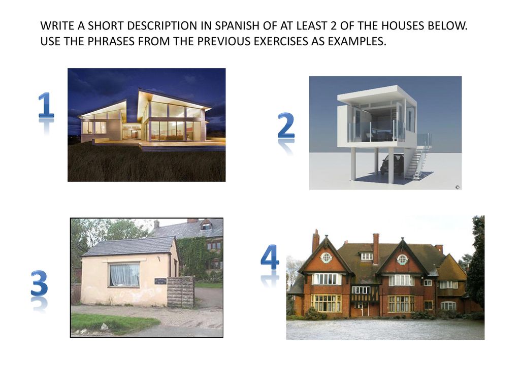 WRITE A SHORT DESCRIPTION IN SPANISH OF AT LEAST 2 OF THE HOUSES BELOW.