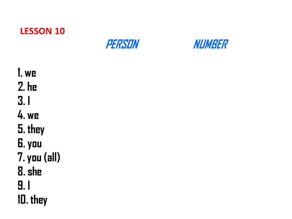 LESSON 10. PERSON. NUMBER 1. we 2. he 3. I 4. we 5. they 6. you 7