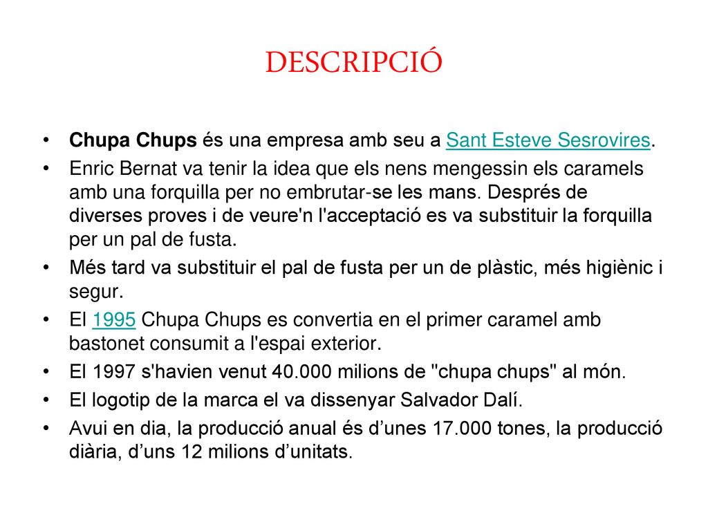 DESCRIPCIÓ Chupa Chups és una empresa amb seu a Sant Esteve Sesrovires.