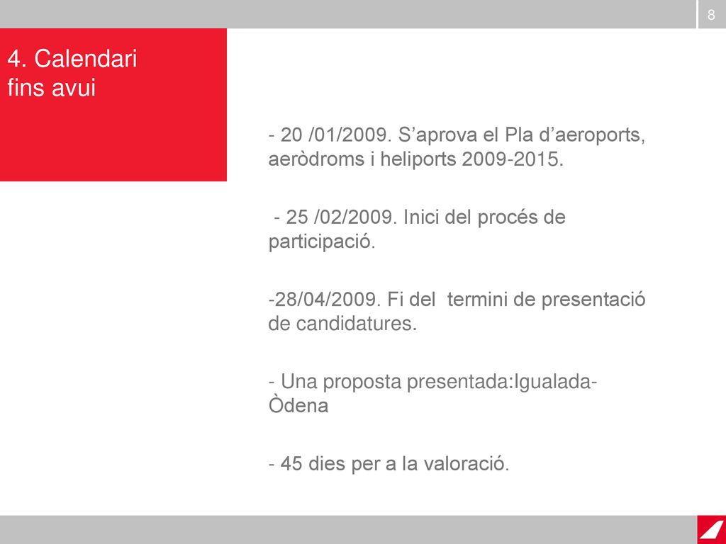 4. Calendari fins avui 20 /01/2009. S’aprova el Pla d’aeroports, aeròdroms i heliports /02/2009. Inici del procés de participació.