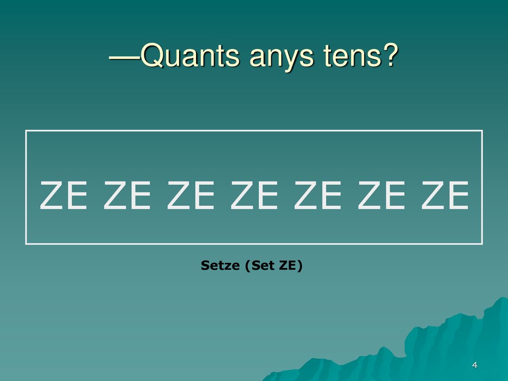 —Quants anys tens ZE ZE ZE ZE ZE ZE ZE Setze (Set ZE)