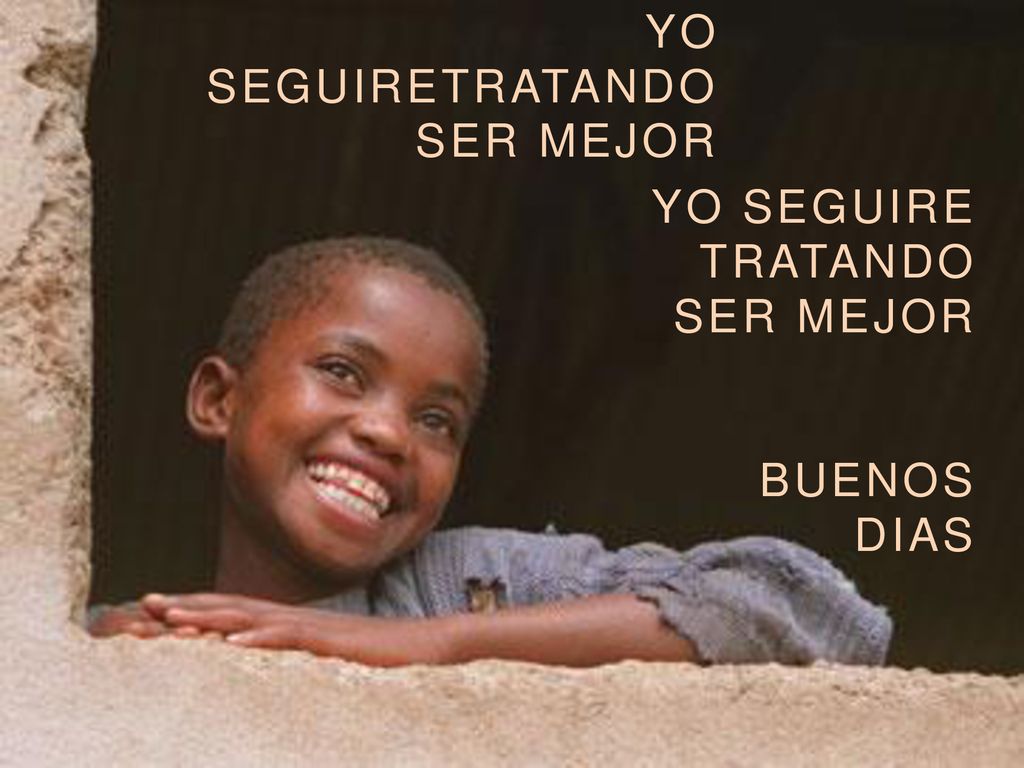 YO SEGUIRETRATANDO SER MEJOR YO SEGUIRE TRATANDO SER MEJOR BUENOS DIAS