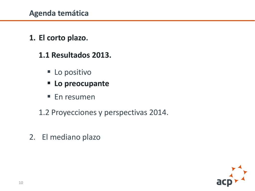 Agenda temática El corto plazo. 1.1 Resultados Lo positivo. Lo preocupante. En resumen. 1.2 Proyecciones y perspectivas