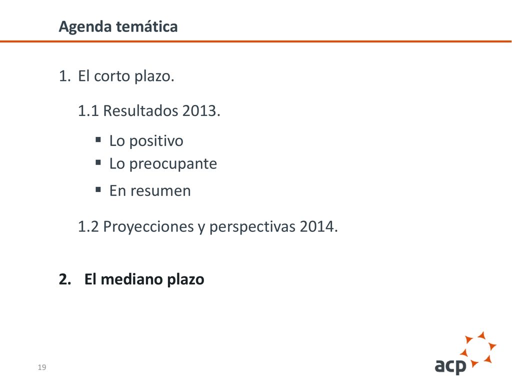 Agenda temática El corto plazo. 1.1 Resultados Lo positivo. Lo preocupante. En resumen. 1.2 Proyecciones y perspectivas